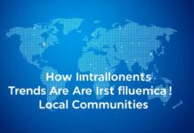 Global Insights: How International Trends Are Shaping Local Communities Global Insights: How International Trends Are Influencing Local Communities