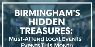 Birmingham’s Hidden Gems: Unmissable Local Events This Month Birmingham's Hidden Treasures: Must-Attend Local Events This Month